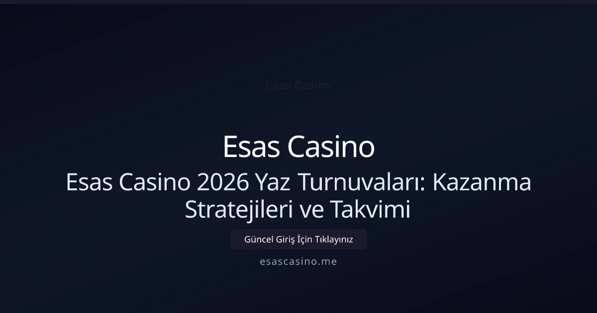 Esas Casino 2026 Yaz Turnuvaları: Kazanma Stratejileri ve Takvimi - Esas Casino rehber görseli