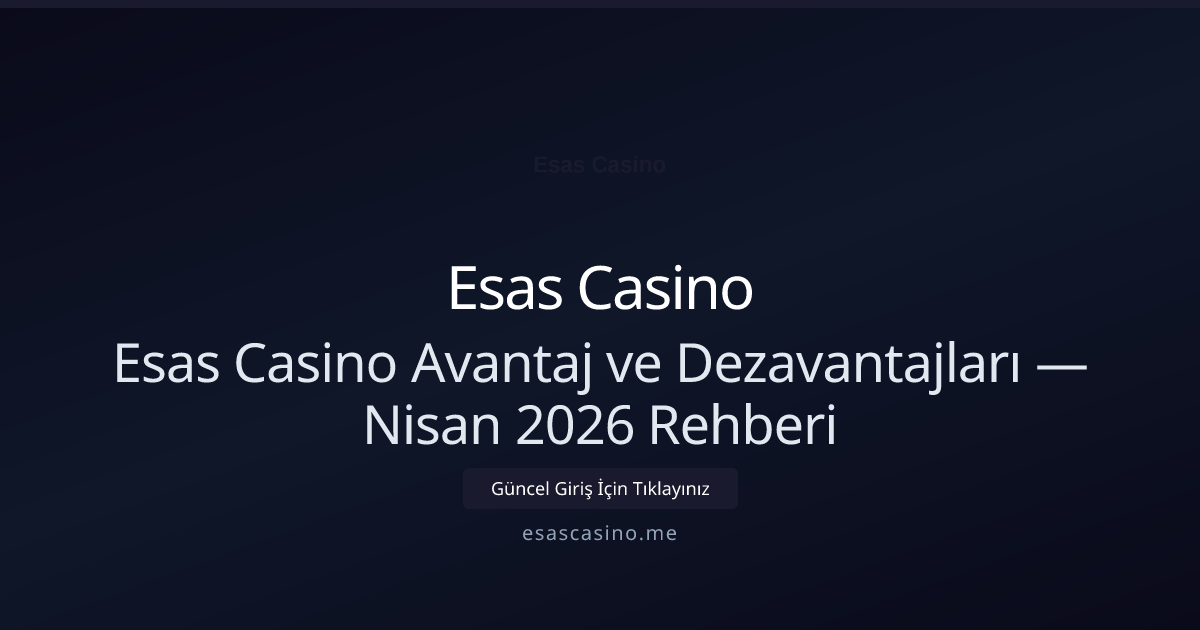 Esas Casino Avantaj ve Dezavantajları — Nisan 2026 Rehberi Esas Casino Avantaj ve Dezavantajları — Nisan 2026 Rehberi