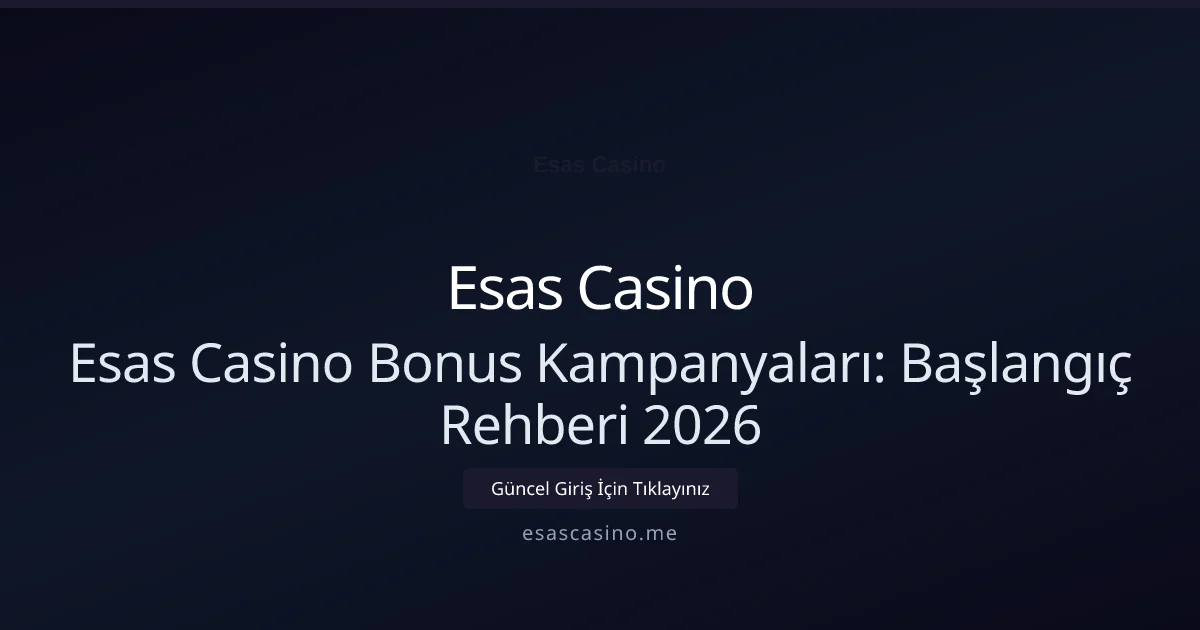 Esas Casino Bonus Kampanyaları: Başlangıç Rehberi 2026 - Esas Casino rehber görseli