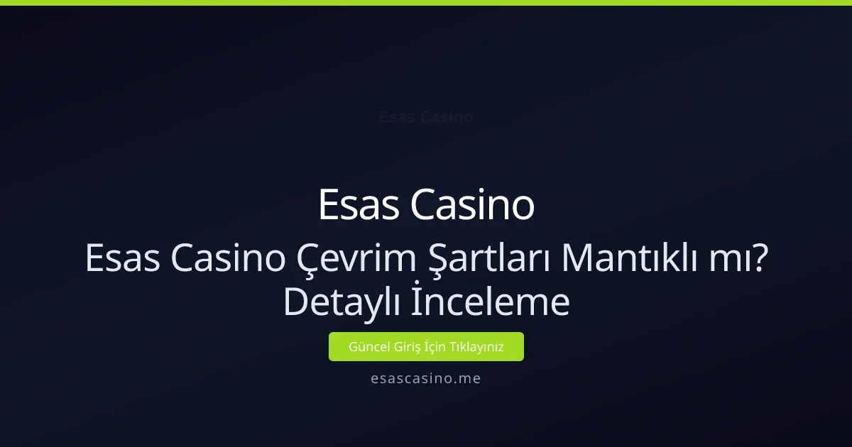 Esas Casino Çevrim Şartları Mantıklı mı? Detaylı Rehber
