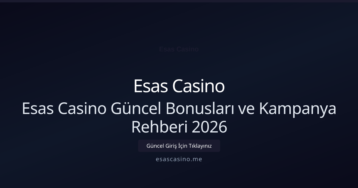 Esas Casino Güncel Bonusları ve Kampanya Rehberi 2026 Esas Casino Güncel Bonusları ve Kampanya Rehberi 2026 — rehber görseli