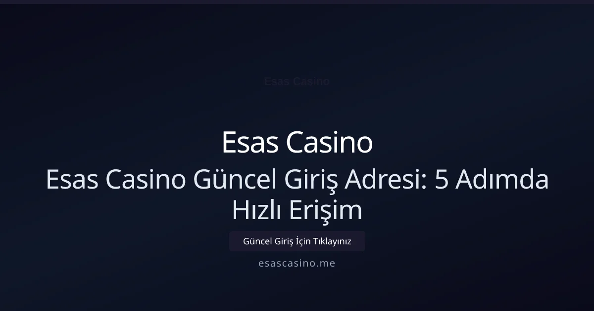 Esas Casino Güncel Giriş Adresi: 5 Adımda Hızlı Erişim - Esas Casino rehber görseli