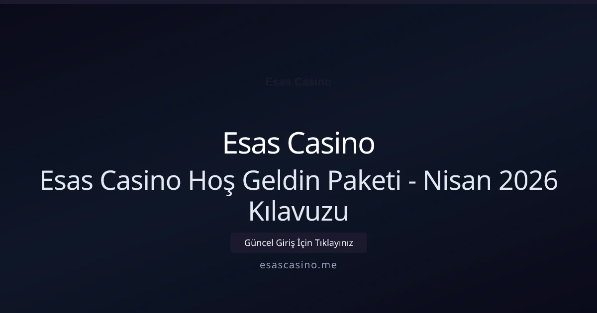 Esas Casino Hoş Geldin Paketi - Nisan 2026 Kılavuzu - Esas Casino rehber görseli