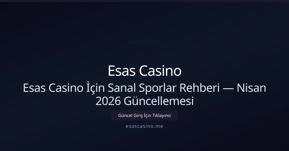 Esas Casino İçin Sanal Sporlar Rehberi — Nisan 2026 Güncellemesi - Esas Casino rehber görseli