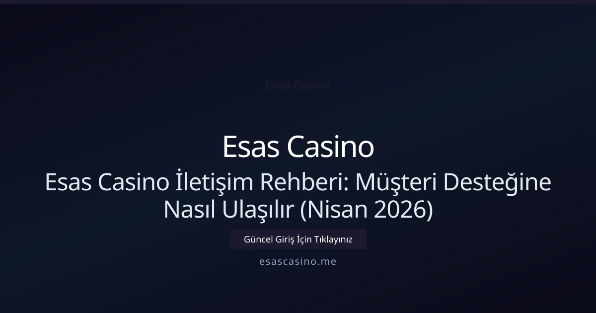 Esas Casino İletişim Rehberi: Müşteri Desteğine Nasıl Ulaşılır (Nisan 2026) - Esas Casino rehber görseli