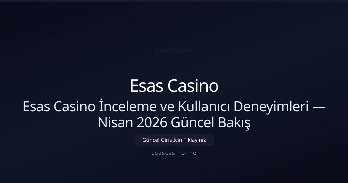 Esas Casino İnceleme ve Kullanıcı Deneyimleri — Bakış - Esas Casino rehber görseli