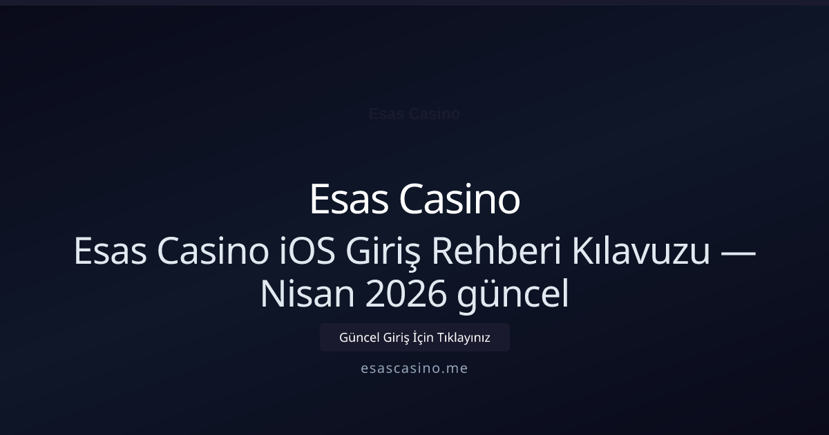 Esas Casino iOS Giriş Rehberi Kılavuzu - Esas Casino rehber görseli