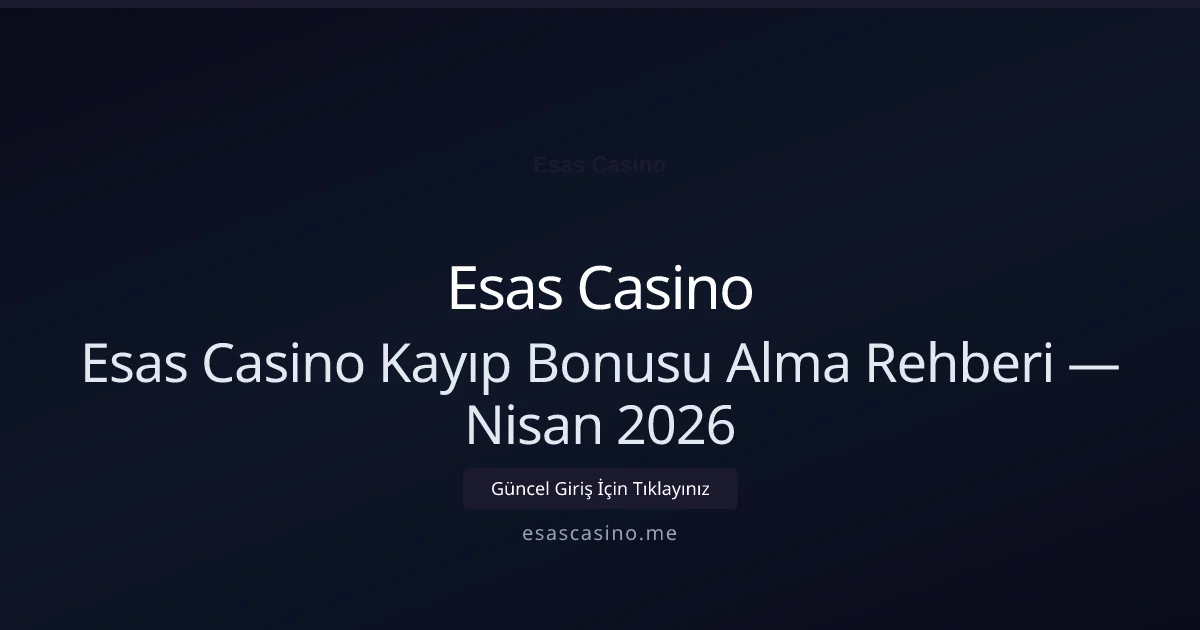Esas Casino Kayıp Bonusu Alma Rehberi Esas Casino Kayıp Bonusu Alma Rehberi — Nisan 2026 ile ilgili açıklayıcı görsel