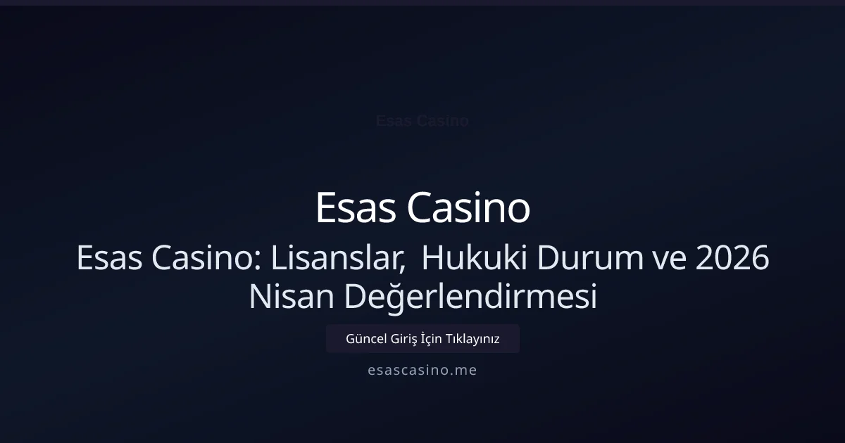 Esas Casino: Lisanslar, Hukuki Durum ve 2026 Nisan Değerlendirmesi Esas Casino: Lisanslar, Hukuki Durum ve 2026 Nisan Değerlendirmesi: ekran ve özet