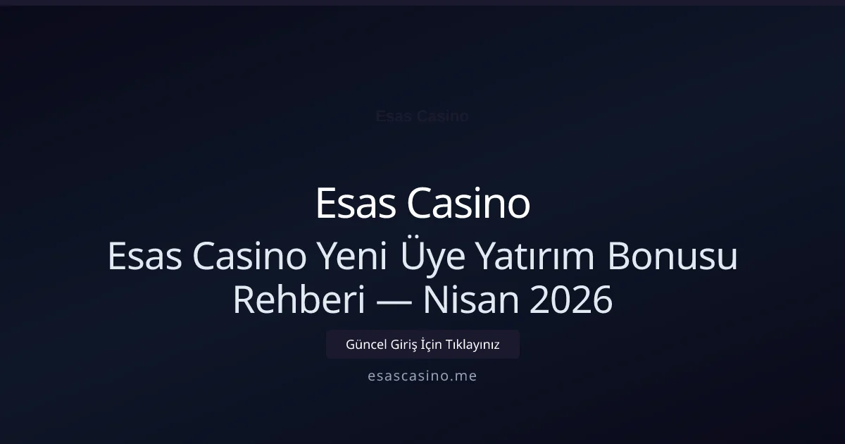 Esas Casino Yeni Üye Yatırım Bonusu Rehberi Esas Casino Yeni Üye Yatırım Bonusu Rehberi — Nisan 2026 hakkında bilgilendirici görsel