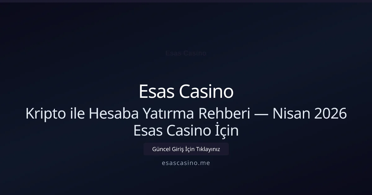 Kripto ile Hesaba Yatırma Rehberi — Nisan 2026 Esas Casino İçin - Esas Casino rehber görseli