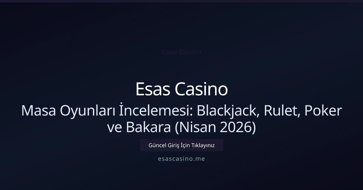 Masa Oyunları İncelemesi: Blackjack, Rulet, Poker ve Bakara (Nisan 2026) - Esas Casino rehber görseli