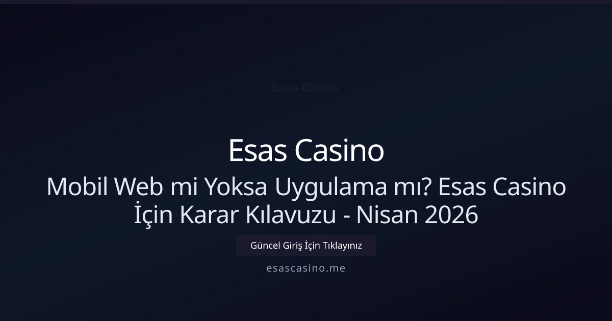 Mobil Web mi Yoksa Uygulama mı? Esas Casino İçin Karar Kılavuzu Mobil Web mi Yoksa Uygulama mı? Esas Casino İçin Karar Kılavuzu - Nisan 2026: kullanıcı arayüzü görünümü