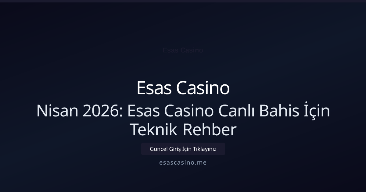 Nisan 2026: Esas Casino Canlı Bahis İçin Teknik Rehber - Esas Casino rehber görseli
