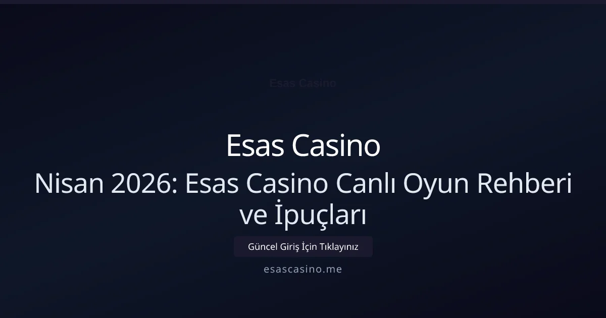 Nisan 2026: Esas Casino Canlı Oyun Rehberi ve İpuçları Nisan 2026: Esas Casino Canlı Oyun Rehberi ve İpuçları konusunda detaylı kılavuz