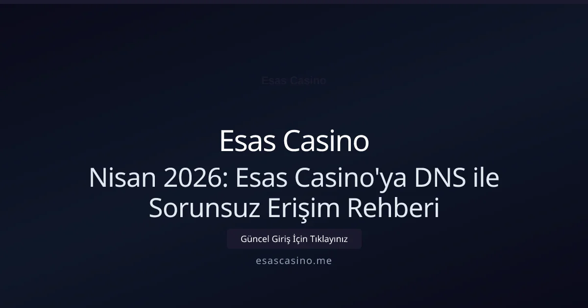 Nisan 2026: Esas Casino'ya DNS ile Sorunsuz Erişim Rehberi Nisan 2026: Esas Casino'ya DNS ile Sorunsuz Erişim Rehberi — adım adım anlatım