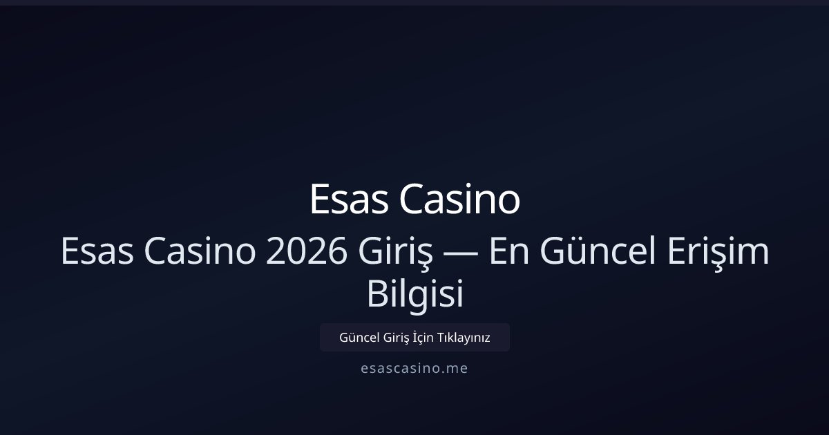 Esas Casino Esas Casino 2026 Giriş — En Güncel Erişim Bilgisi