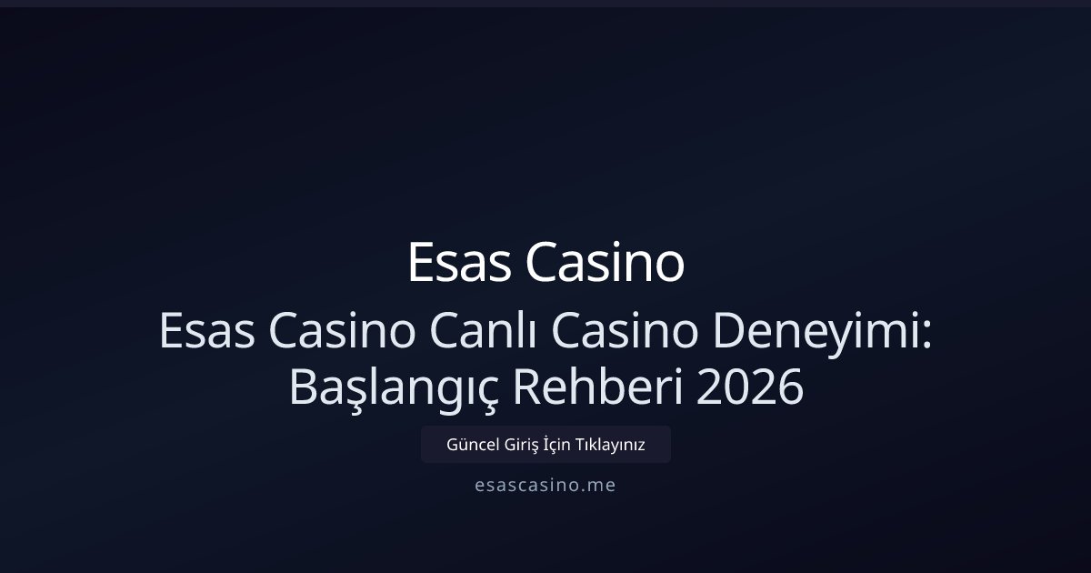 Esas Casino Esas Casino Canlı Casino Deneyimi: Başlangıç Rehberi 2026