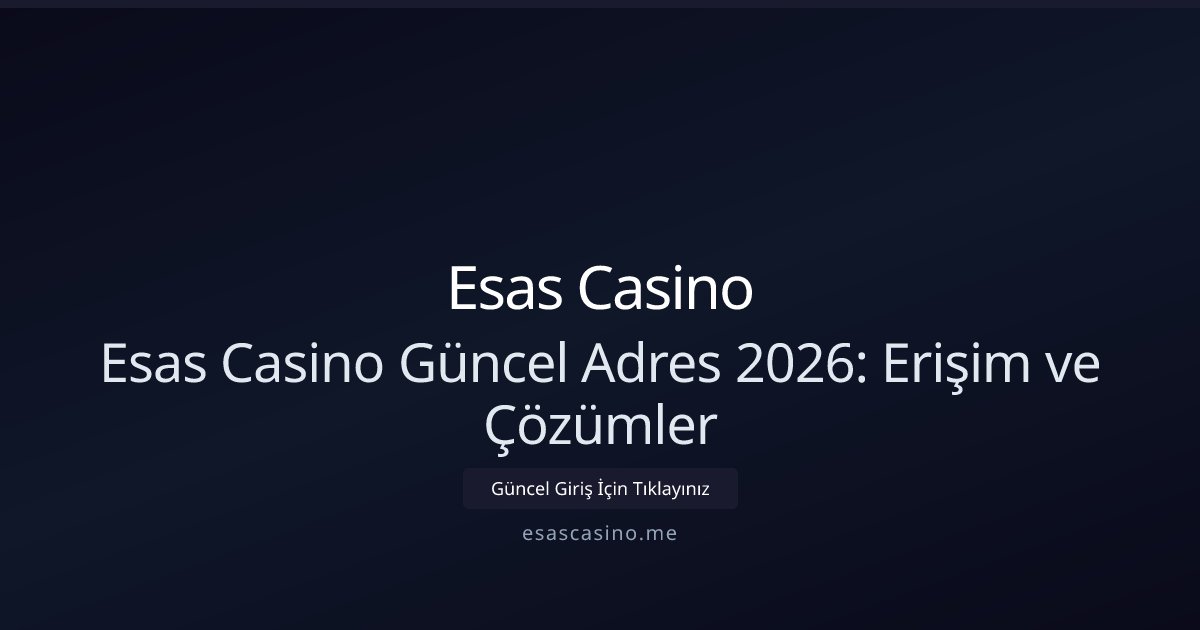Esas Casino Esas Casino Güncel Adres 2026: Erişim ve Çözümler