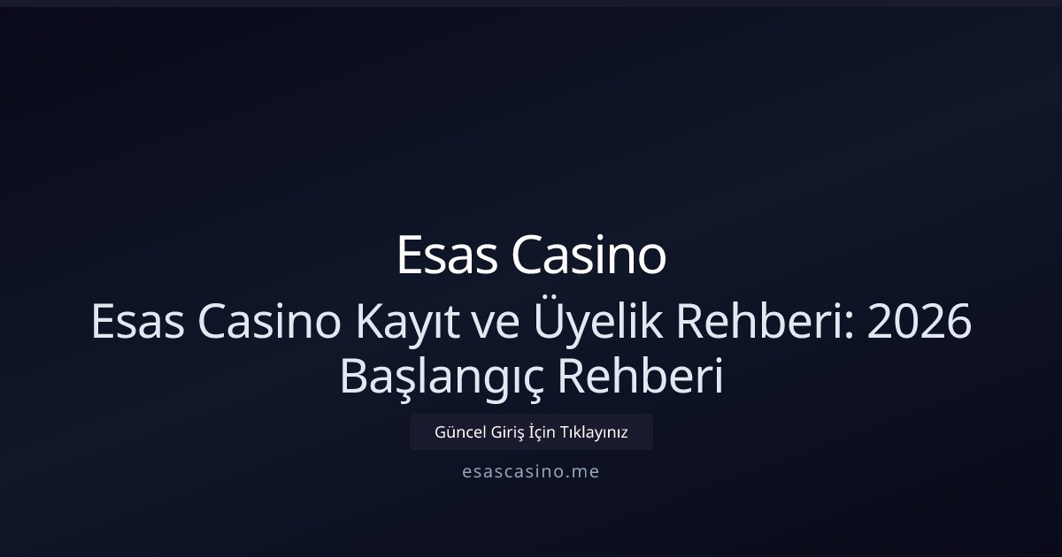 Esas Casino Esas Casino Kayıt ve Üyelik Rehberi: 2026 Başlangıç Rehberi