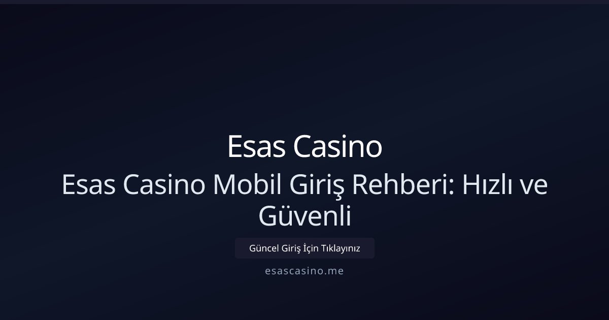 Esas Casino Esas Casino Mobil Giriş Rehberi: Hızlı ve Güvenli