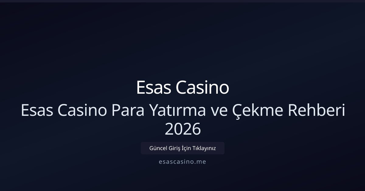 Esas Casino Esas Casino Para Yatırma ve Çekme Rehberi 2026