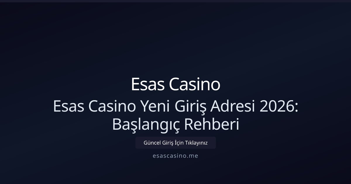 Esas Casino Esas Casino Yeni Giriş Adresi 2026: Başlangıç Rehberi