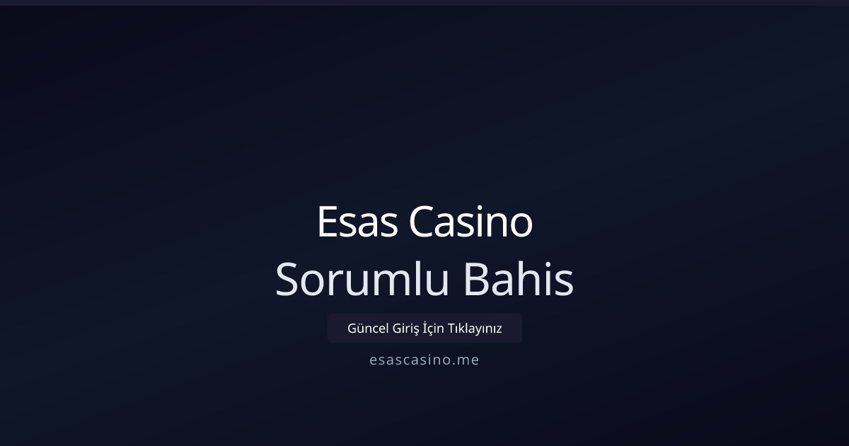 Esas Casino Sorumlu Bahis